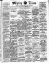 Shipley Times and Express Saturday 20 October 1888 Page 1