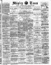 Shipley Times and Express Saturday 24 November 1888 Page 1