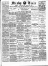 Shipley Times and Express Saturday 26 January 1889 Page 1