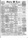 Shipley Times and Express Saturday 23 February 1889 Page 1