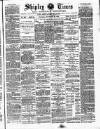 Shipley Times and Express Saturday 30 November 1889 Page 1