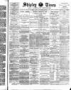 Shipley Times and Express Saturday 15 February 1890 Page 1