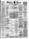 Shipley Times and Express Saturday 04 March 1893 Page 1
