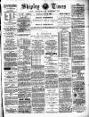 Shipley Times and Express Saturday 29 July 1899 Page 1
