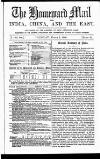 Homeward Mail from India, China and the East Thursday 08 March 1866 Page 1