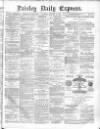 Paisley Daily Express Saturday 31 January 1880 Page 1