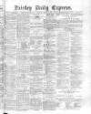 Paisley Daily Express Saturday 17 April 1880 Page 1