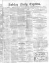 Paisley Daily Express Saturday 29 May 1880 Page 1
