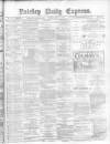 Paisley Daily Express Friday 21 May 1880 Page 1