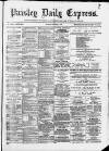 Paisley Daily Express Tuesday 01 March 1887 Page 1