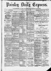 Paisley Daily Express Tuesday 12 February 1889 Page 1