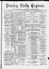 Paisley Daily Express Saturday 06 April 1889 Page 1