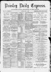 Paisley Daily Express Friday 12 April 1889 Page 1