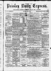Paisley Daily Express Saturday 11 May 1889 Page 1