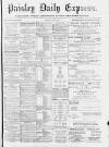 Paisley Daily Express Monday 29 May 1893 Page 1