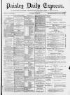 Paisley Daily Express Saturday 06 May 1893 Page 1