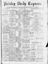 Paisley Daily Express Tuesday 16 May 1893 Page 1