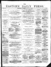 Eastern Daily Press Tuesday 10 July 1883 Page 1