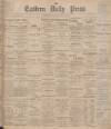 Eastern Daily Press Wednesday 07 April 1897 Page 1