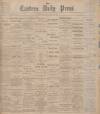 Eastern Daily Press Saturday 17 April 1897 Page 1