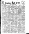Eastern Daily Press Tuesday 03 March 1908 Page 1
