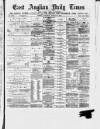 East Anglian Daily Times Saturday 27 March 1875 Page 1