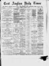 East Anglian Daily Times Tuesday 09 November 1875 Page 1