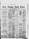 East Anglian Daily Times Wednesday 10 November 1875 Page 1