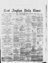 East Anglian Daily Times Monday 22 November 1875 Page 1