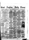 East Anglian Daily Times Thursday 25 April 1878 Page 1