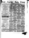 East Anglian Daily Times Friday 26 April 1878 Page 1