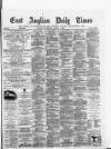 East Anglian Daily Times Wednesday 01 August 1883 Page 1