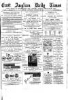 East Anglian Daily Times Wednesday 16 February 1887 Page 1