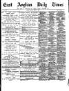 East Anglian Daily Times Friday 17 April 1891 Page 1