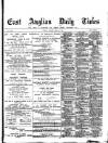 East Anglian Daily Times Monday 20 April 1891 Page 1