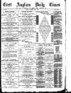 East Anglian Daily Times Saturday 09 May 1891 Page 1