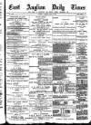 East Anglian Daily Times Saturday 11 July 1891 Page 1