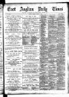 East Anglian Daily Times Tuesday 01 August 1893 Page 1