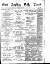 East Anglian Daily Times Saturday 03 March 1894 Page 1