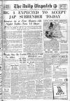 Daily Dispatch (Manchester) Saturday 11 August 1945 Page 1
