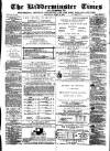 Kidderminster Times and Advertiser for Bewdley & Stourport Saturday 18 April 1874 Page 1