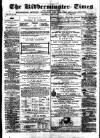 Kidderminster Times and Advertiser for Bewdley & Stourport Saturday 23 May 1874 Page 1