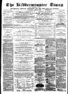 Kidderminster Times and Advertiser for Bewdley & Stourport Saturday 18 July 1874 Page 1