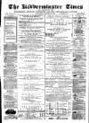 Kidderminster Times and Advertiser for Bewdley & Stourport Saturday 29 August 1874 Page 1