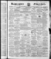 Lancaster Observer and Morecambe Chronicle Saturday 28 January 1865 Page 1