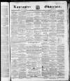 Lancaster Observer and Morecambe Chronicle Saturday 07 October 1865 Page 1