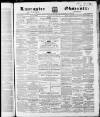 Lancaster Observer and Morecambe Chronicle Saturday 18 November 1865 Page 1