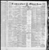 Lancaster Observer and Morecambe Chronicle Friday 01 February 1889 Page 1