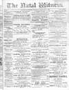 Natal Witness Tuesday 05 February 1878 Page 1