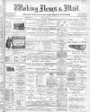 Woking News & Mail Friday 28 June 1907 Page 1